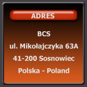 Adres : BCS; ul. Mikołajczyka 63A; 41-200 Sosnowiec ; Polska